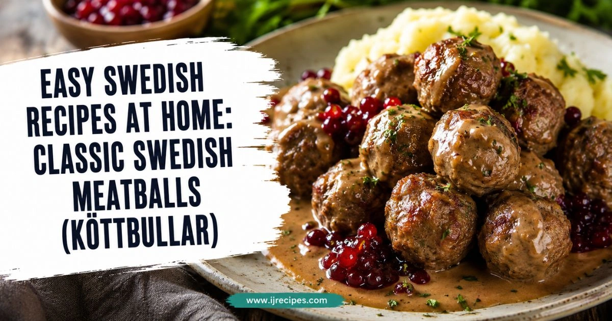 Easy Swedish Recipes at Home: Classic Swedish Meatballs (Köttbullar)