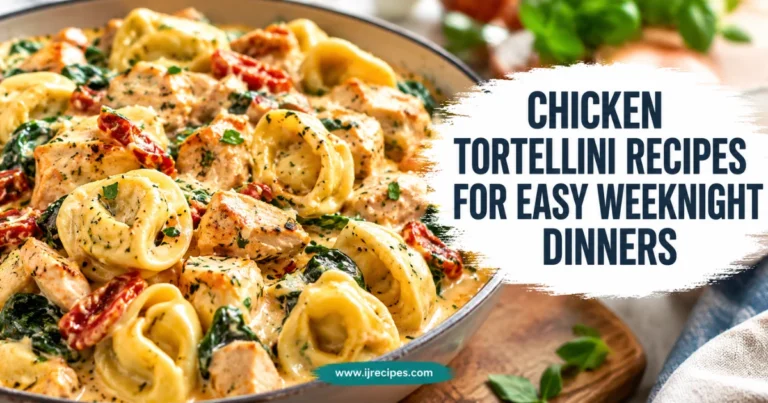 Chicken Tortellini Recipes for Easy Weeknight Dinners